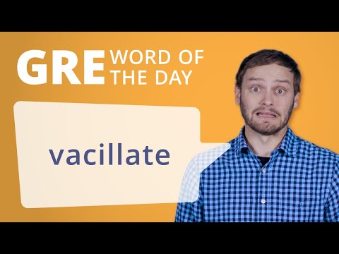 GRE Vocab Word of the Day: Vacillate | Manhattan Prep