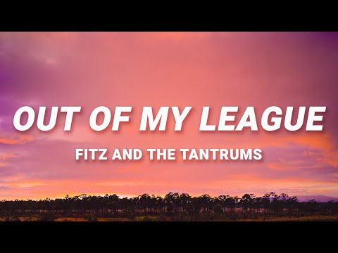 Fitz & The Tantrums - Out Of My League (Lyrics) | 40 days and 40 nights I waited for a girl like you