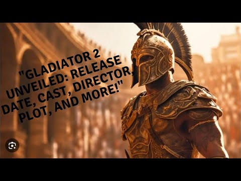 Gladiator 2: All You Need to Know - Release Date, Cast, Director, Story, and More!