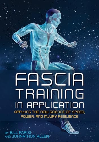 Fascia Training In Application Applying The New Science Of Speed, Power, And Injury Resilience