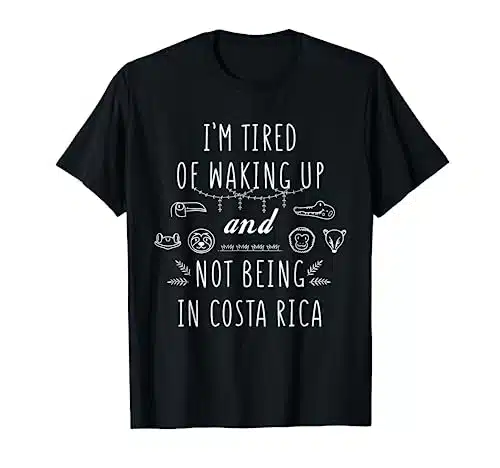 IâM Tired Of Waking Up And Not Being In Costa Rica T Shirt