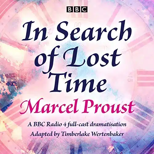 In Search Of Lost Time A Bbc Radio Full Cast Dramatisation