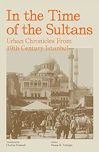 In the Time of the Sultans Urban Chronicles From th Century Istanbul