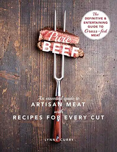 Pure Beef An Essential Guide to Artisan Meat with Recipes for Every Cut