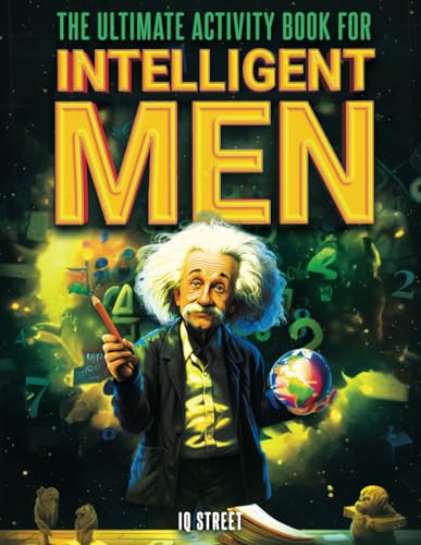 The Ultimate Activity Book For Intelligent Men Tricky Brain Teasers, Mind Games And Logic Puzzle Book For Adults (Perfect Gift For Men)