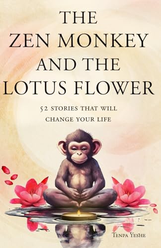 The Zen Monkey And The Lotus Flower Stories To Relieve Stress, Stop Negative Thoughts, Find Happiness, And Live Your Best Life