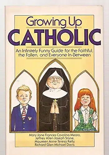 Growing Up Catholic An Infinitely Funny Guide For The Faithful, The Fallen, And Everyone In Between