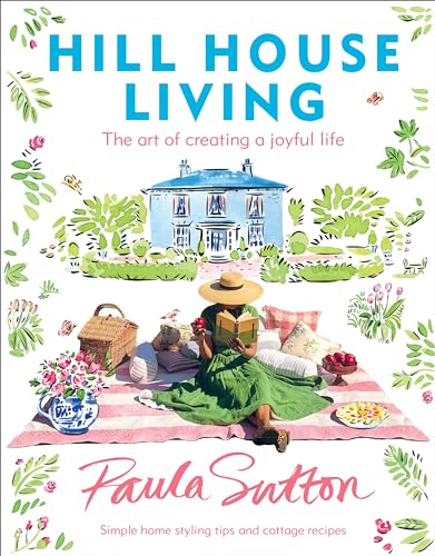 Hill House Living The Art Of Creating A Joyful Life