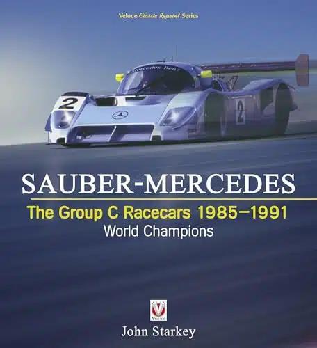 Sauber Mercedes   The Group C Racecars Orld Champions (Classic Reprint)