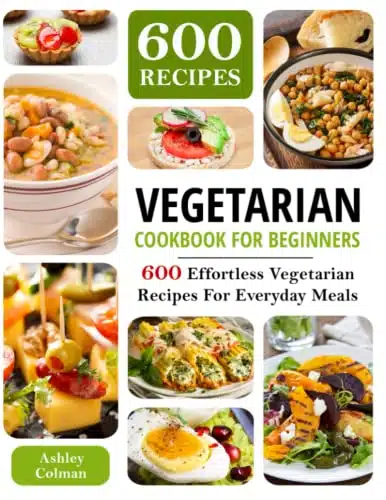 Vegetarian Cookbook For Beginners Effortless Vegetarian Recipes For Everyday Meals